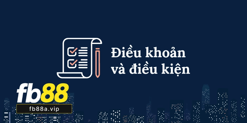 Điều Kiện Và Điều Khoản Fb88